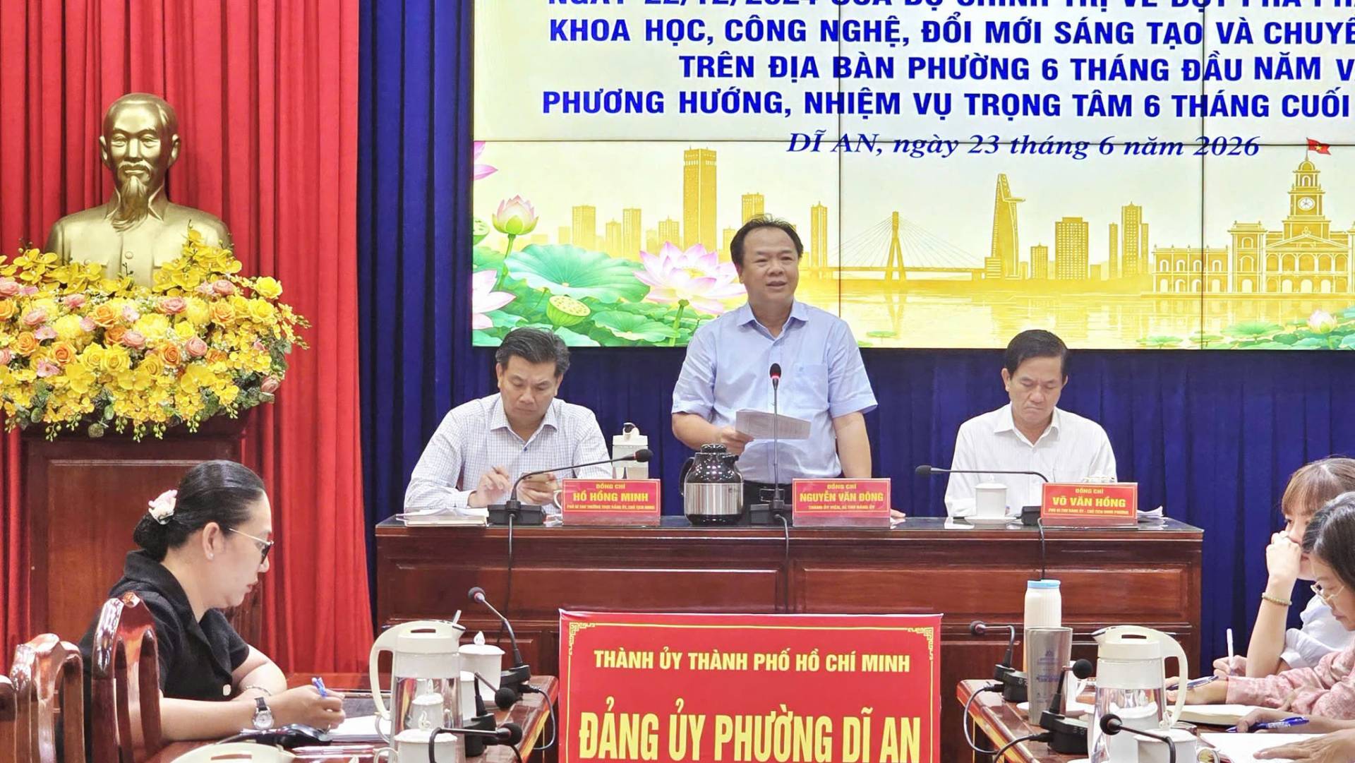 Có thể là hình ảnh về một hoặc nhiều người, cái bục và văn bản cho biết 'KHO HỌC, CÔNG NGHỆ, ĐỔI MỚI SÁNG TAO VÀ CHUYİ TRÊN ĐỊA BÀN PHƯỜNG 6 THÁNG ĐẦU NĂM PHƯƠNG HƯỚNG, NHIỆM VỤ TRỌNG TÂM 6 TH THÁNG CUỐI DĨ AN, ngày 23 tháng 6 năm 2026 HỒ HỒNG HONG HUNG MIHH פת แถิอด MáNiEn m6wyEH หหลิ VĂN VÂN 100000 THÀNH ỦY THÀNH PHỐ HỒ CHÍ MINH ĐÁNG ỦY PHƯỠNG DĨ AN'